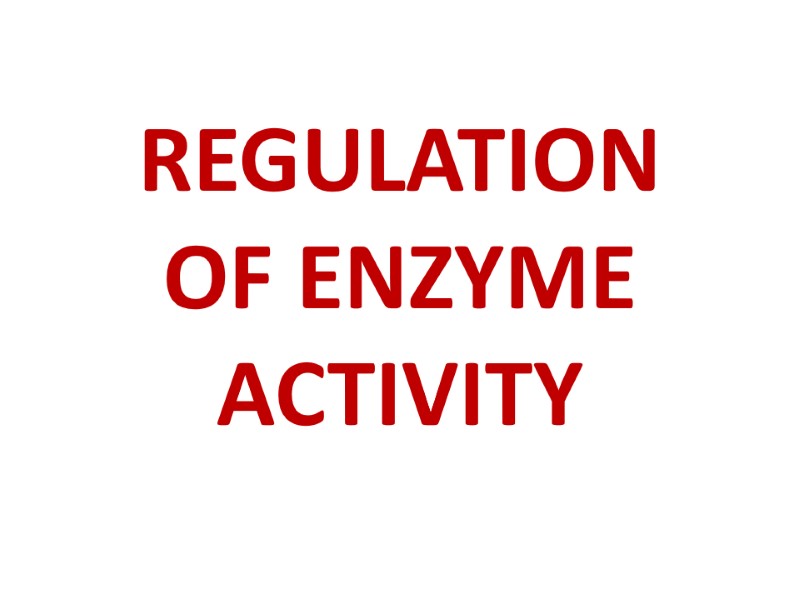 REGULATION OF ENZYME ACTIVITY
